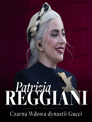 cover image of Patrizia Reggiani. Czarna Wdowa, która rzuciła wyzwanie dynastii Gucci